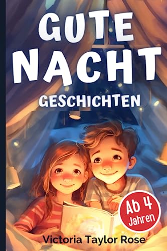 Gute Nacht Geschichten: Vorlesebuch mit Einschlafgeschichten für Kinder ab 4 Jahren - Tolle Kurzgeschichten zum Einschlafen mit Bildern