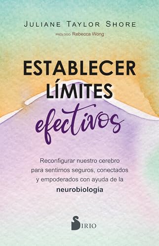 Establecer límites efectivos: Reconfigurar nuestro cerebro para sentirnos seguros, conectados y empoderados con ayuda de la neurobiología Establecer límites efectivos: Reconfigurar nuestro cerebro para sentirnos seguros, conectados y empoderados con ayuda de la neurobiología von Editorial Sirio