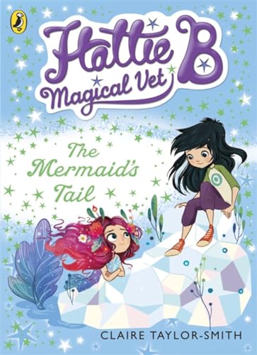 Hattie B, Magical Vet: The Mermaid's Tail (Book 4) (Hattie B, Magical Vet, 4)