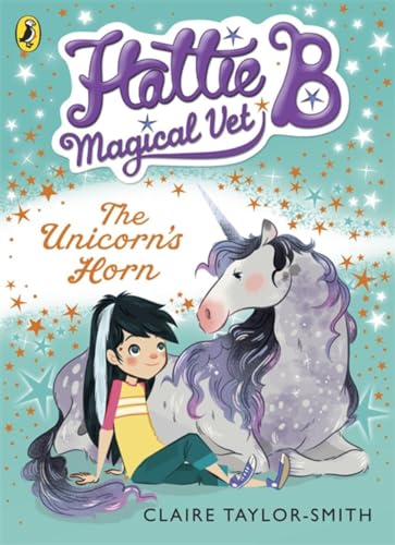Hattie B, Magical Vet: The Unicorn's Horn (Book 2) (Hattie B, Magical Vet, 2)