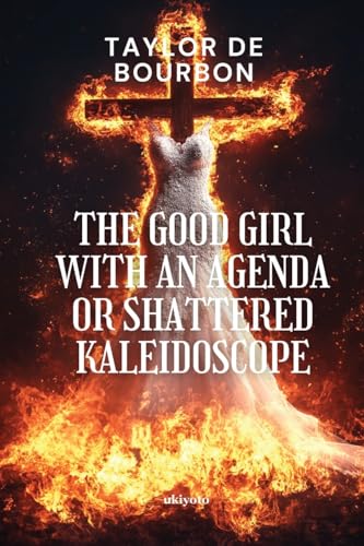 The Good Girl with An Agenda or Shattered Kaleidoscope von Ukiyoto Publishing