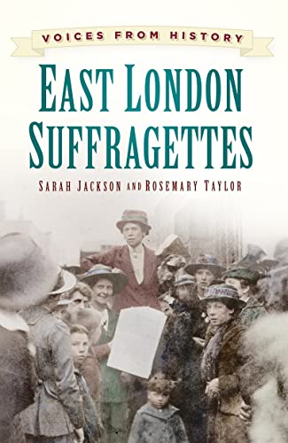 East London Suffragettes: Voices from History von The History Press