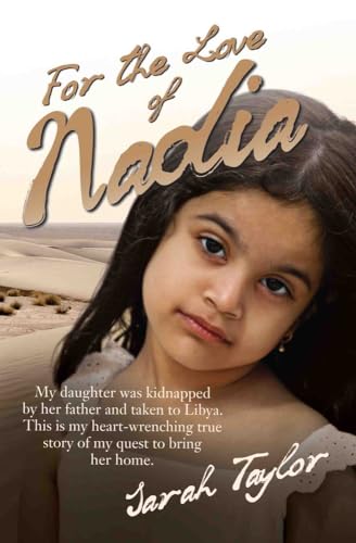 For the Love of Nadia - My daughter was kidnapped by her father and taken to Libya. This is my heart-wrenching true story of my quest to bring her home von John Blake