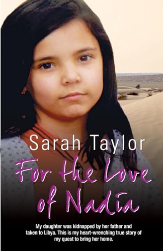 For the Love of Nadia - My daughter was kidnapped by her father and taken to Libya. This is my heart-wrenching true story of my quest to bring her home For the Love of Nadia - My daughter was kidnapped by her father and taken to Libya. This is my heart-wrenching true story of my quest to bring her home