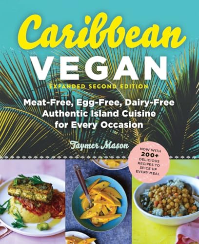 Caribbean Vegan: Plant-Based, Egg-Free, Dairy-Free Authentic Island Cuisine for Every Occasion Caribbean Vegan: Plant-Based, Egg-Free, Dairy-Free Authentic Island Cuisine for Every Occasion