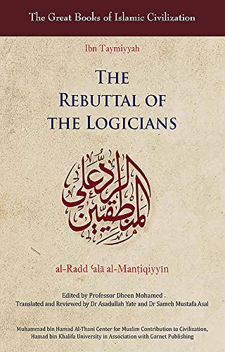 The Rebuttal of the Logicians (Great Books of Islamic Civilization) von Garnet Publishing