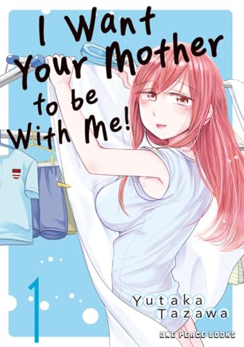 I Want Your Mother to Be with Me! Volume 1 I Want Your Mother to Be with Me! Volume 1 von One Peace Books, Incorporated