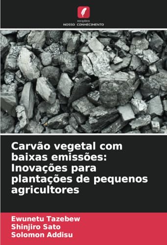Carvão vegetal com baixas emissões: Inovações para plantações de pequenos agricultores von Edições Nosso Conhecimento