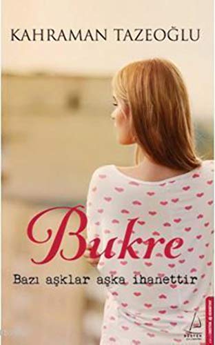 Bukre: Bazi Asklar Aska Ihanettir: Bazı aşklar aşka ihanettir.