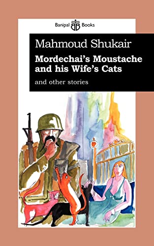 Mordechai's Moustache & His Wife's Cat: And Other Stories Mordechai's Moustache & His Wife's Cat: And Other Stories