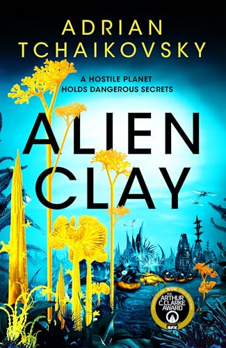 Alien Clay: A mind-bending journey into the unknown from this acclaimed Arthur C. Clarke Award winner