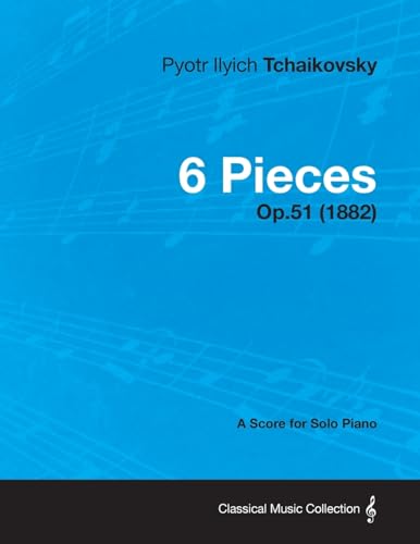 6 Pieces - A Score for Solo Piano Op.51 (1882)