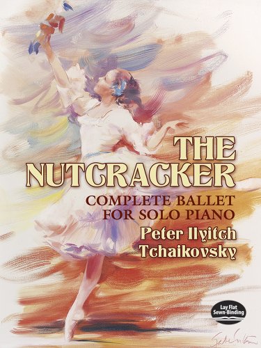 Pyotr Ilyich Tchaikovsky The Nutcracker Complete Ballet For Solo Pi: Complete Ballet for Solo Piano (Dover Classical Piano Music)