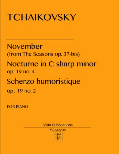 Tchaikovsky November from The Seasons op. 37-bis: Nocturne in C sharp minor op. 19 no.4. Scherzo humoristique von Independently published