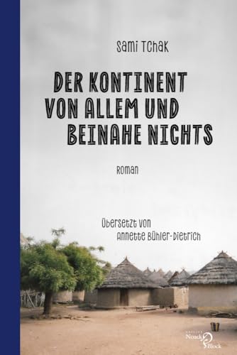 Der Kontinent von allem und beinahe nichts: Roman: Roman. Übersetzt von Annette Bühler-Dietrich Der Kontinent von allem und beinahe nichts: Roman: Roman. Übersetzt von Annette Bühler-Dietrich von Noack & Block