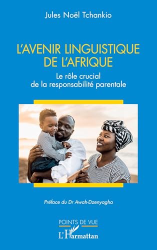 L’avenir linguistique de l’Afrique: Le rôle crucial de la responsabilité parentale von Editions L'Harmattan