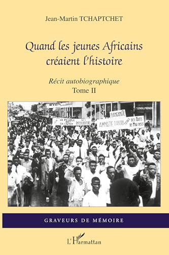Quand les jeunes Africains créaient l'histoire: Récit autobiographique Tome II von L'HARMATTAN