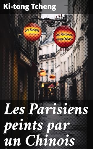 Les Parisiens peints par un Chinois Les Parisiens peints par un Chinois von Alpha Edition