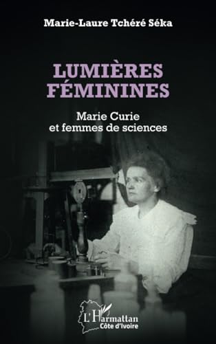 Lumières féminines: Marie Curie et femmes de sciences von Editions L'Harmattan