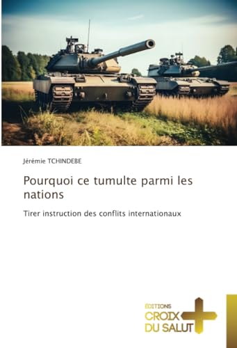 Pourquoi ce tumulte parmi les nations: Tirer instruction des conflits internationaux von Éditions Croix du Salut