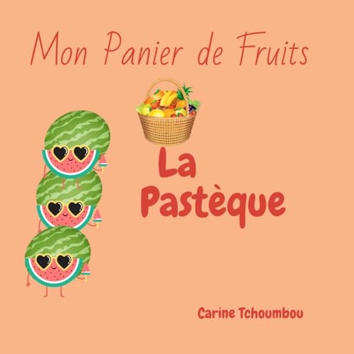 Mon Panier de Fruit: La Pastèque Mon Panier de Fruit: La Pastèque