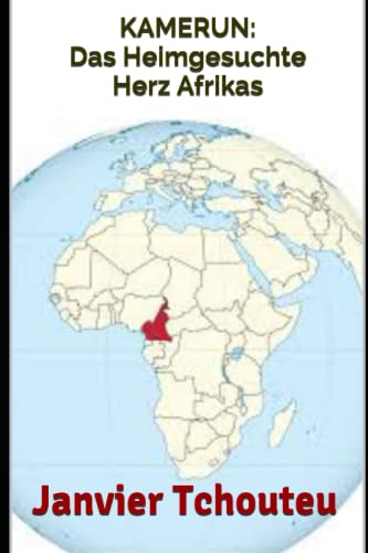 KAMERUN: Das Heimgesuchte Herz Afrikas von Independently published