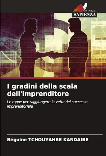 I gradini della scala dell'imprenditore: Le tappe per raggiungere la vetta del successo imprenditoriale von VDM Verlag
