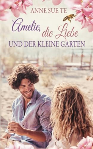 Amelie, die Liebe und der kleine Garten (Endlich ist es Liebe, Band 2) von Independently published
