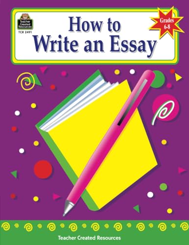 How to Write an Essay, Grades 6-8 (How to Series) von Teacher Created Resources