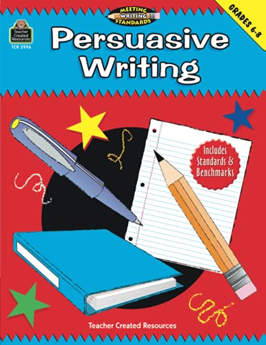 Persuasive Writing, Grades 6-8 (Meeting Writing Standards Series): Grades 6-8