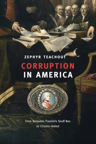 Corruption in America: From Benjamin Franklin's Snuff Box to Citizens United von Harvard University Press