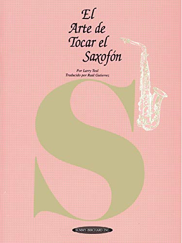 El Arte de Tocar El Saxofón: The Art of Saxophone Playing (Spanish Language Edition) = The Art of Saxophone Playing von Alfred Music