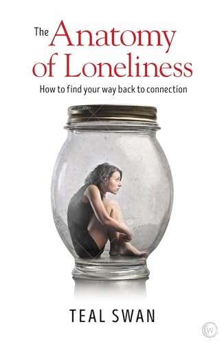 The Anatomy of Loneliness: How to Find Your Way Back to Connection