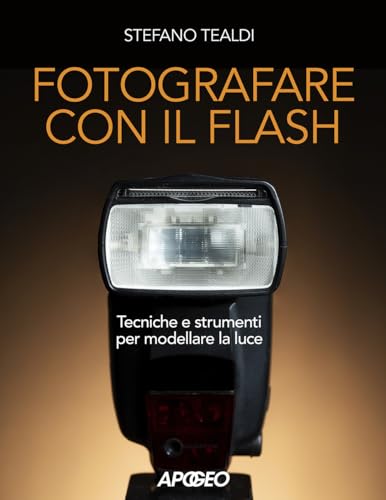 Fotografare con il flash. Tecniche e strumenti per modellare la luce Fotografare con il flash. Tecniche e strumenti per modellare la luce von APOGEO