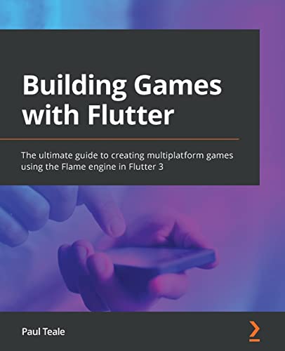 Building Games with Flutter: The ultimate guide to creating multiplatform games using the Flame engine in Flutter 3 von Packt Publishing