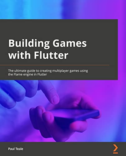 Building Games with Flutter: The ultimate guide to creating multiplatform games using the Flame engine in Flutter 3 von Packt Publishing