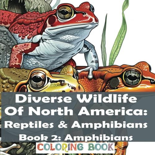 DIVERSE WILDLIFE Of NORTH AMERICA: Reptiles and Amphibians: Book 2: Amphibians Coloring Book