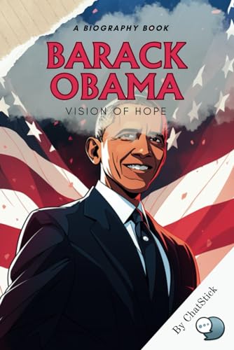 Barack Obama: Vision of Hope: An Exploration of Obama's Life and Presidency (Legends of Time: Profiles of Extraordinary Lives) von Independently published