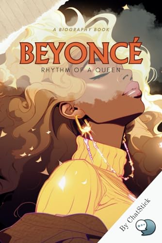 Beyoncé: Rhythm of a Queen: A Comprehensive Account Of Beyoncé's Life, Music, And Influence (Legends of Time: Profiles of Extraordinary Lives) von Independently published