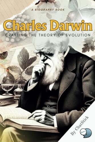 Charles Darwin: Crafting the Theory of Evolution: A Look at Darwin's Life and the Development of His Theory of Evolution (Legends of Time: Profiles of Extraordinary Lives) von Independently published