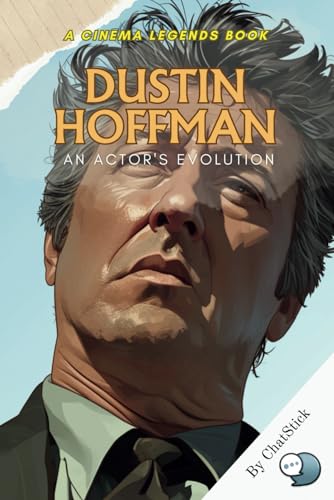 Dustin Hoffman: An Actor's Evolution: Unveiling the Art and Soul of a Hollywood Icon: The Inspiring Journey of Dustin Hoffman (Cinema Legends: The Journey of 100 Stars) von Independently published
