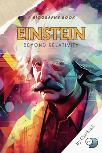 Einstein: Beyond Relativity: A Biography Exploring Einstein's Life, Works, and Influence on Modern Physics (Legends of Time: Profiles of Extraordinary Lives) von Independently published