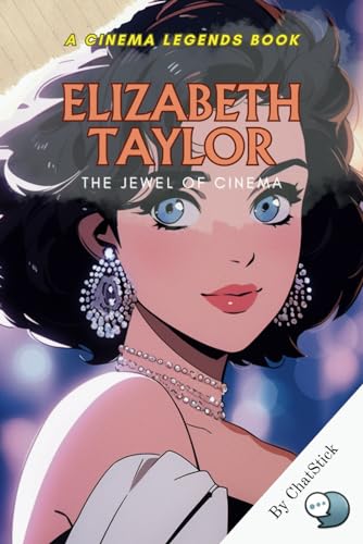 Elizabeth Taylor: The Jewel of Cinema: An Intimate Portrait of Hollywood's Eternal Icon (Cinema Legends: The Journey of 100 Stars) von Independently published