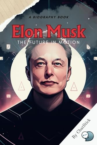 Elon Musk: The Future in Motion - Tracing the Path from Electric Cars to Mars: A Look At Musk's Impact On Space Travel, Electric Cars, And AI (Legends of Time: Profiles of Extraordinary Lives) von Independently published