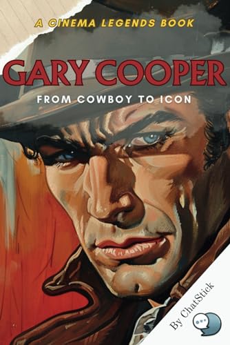 Gary Cooper: From Cowboy to Icon: An Unforgettable Journey Through the Life and Legacy of Hollywood's Quintessential Hero (Cinema Legends: The Journey of 100 Stars) von Independently published