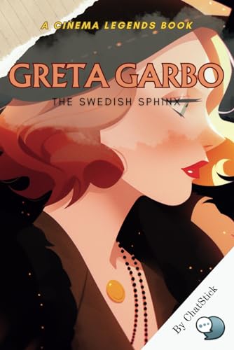 Greta Garbo: The Swedish Sphinx: Unveiling the Enigma: The Life, Legend, and Legacy of Hollywood's Timeless Icon (Cinema Legends: The Journey of 100 Stars) von Independently published