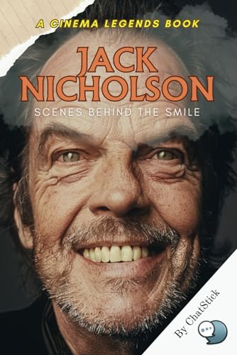 Jack Nicholson: Scenes Behind the Smile: Unveiling the Enigma: A Journey into the Life and Legacy of Hollywood's Iconic Rebel (Cinema Legends: The Journey of 100 Stars) von Independently published