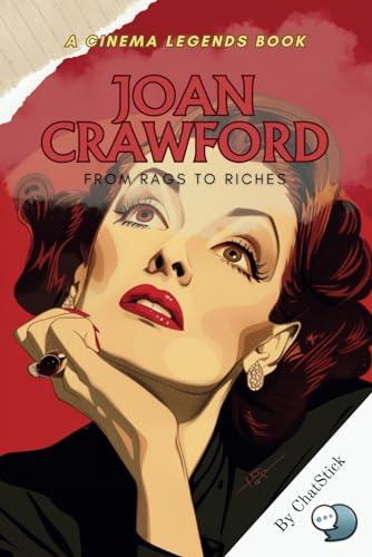 Joan Crawford: From Rags to Riches: The Unstoppable Journey of a Hollywood Legend: From Early Struggles to Silver Screen Triumphs (Cinema Legends: The Journey of 100 Stars) von Independently published