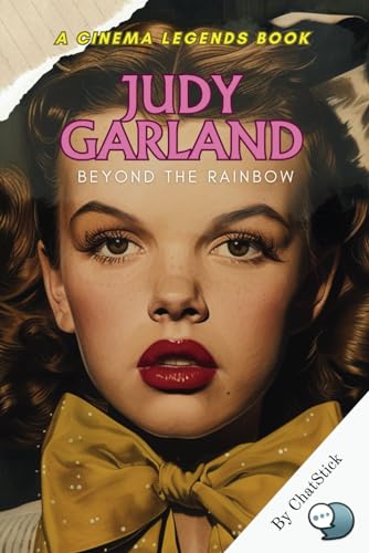 Judy Garland: Beyond the Rainbow: From Ruby Slippers to Hollywood Legend: The Enduring Journey of Judy Garland (Cinema Legends: The Journey of 100 Stars) von Independently published