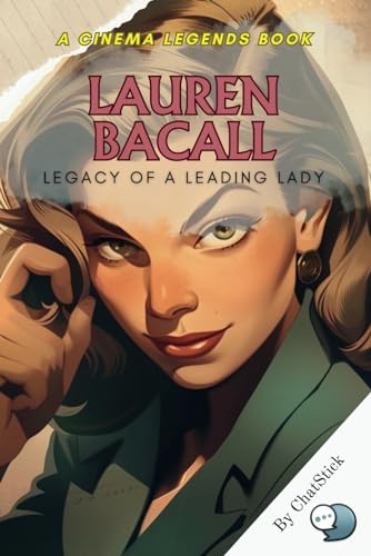Lauren Bacall: Legacy of a Leading Lady: An Intimate Portrait of Hollywood's Defining Icon: Exploring the Life, Roles, and Unforgettable Influence of ... (Cinema Legends: The Journey of 100 Stars) von Independently published